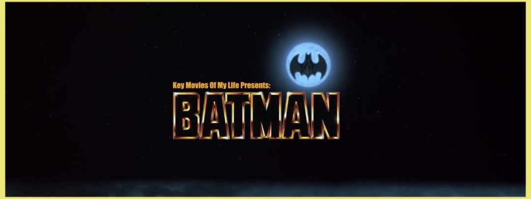 Key Movies Of My Life: BATMAN (1989) – Late to the Game Blog