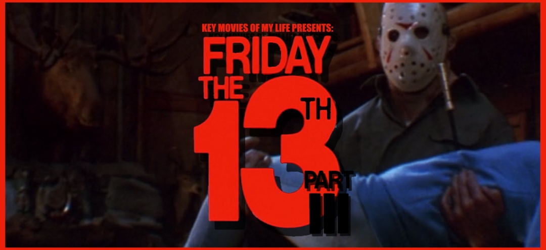 Key Movies Of My Life: Friday the 13th Part III (1982) – Late to the Game  Blog